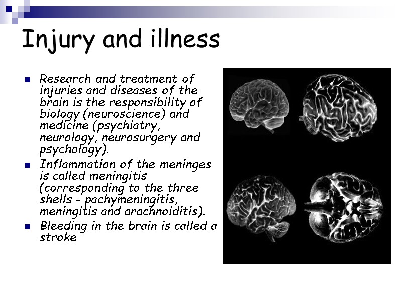 Injury and illness Research and treatment of injuries and diseases of the brain is